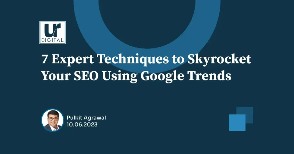 7 Expert Techniques To Skyrocket Your SEO Using Google Trends featured image